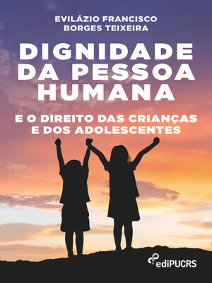 cover image of Dignidade da pessoa humana e o direito das crianças e dos adolescentes